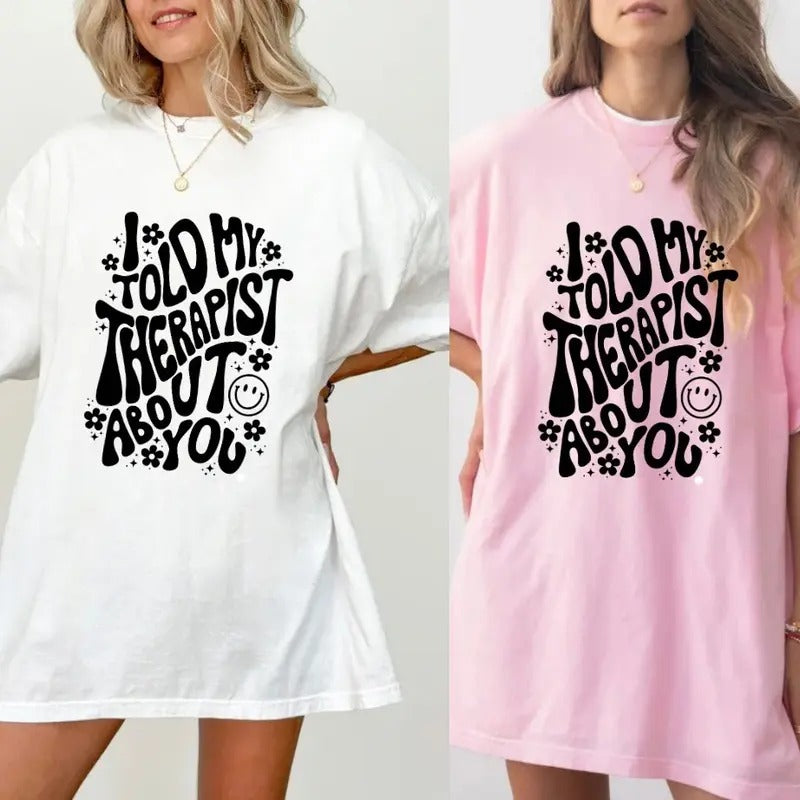 I told my therapist about you tee shirt Cotton Casual Hoodie, Sweatshirt | DripVista.com