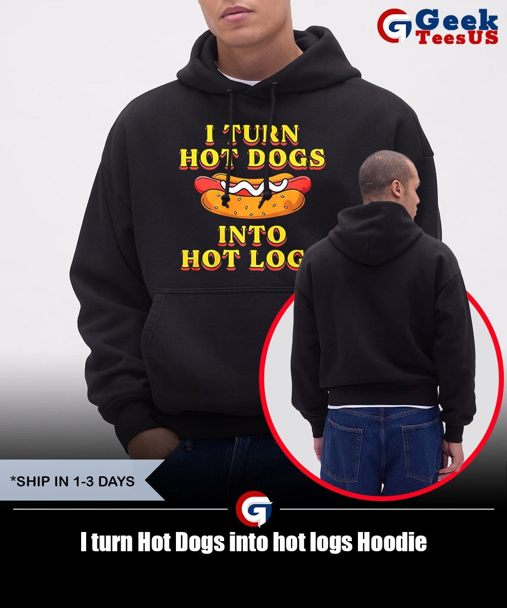 I turn Hot Dogs into hot logs shirt