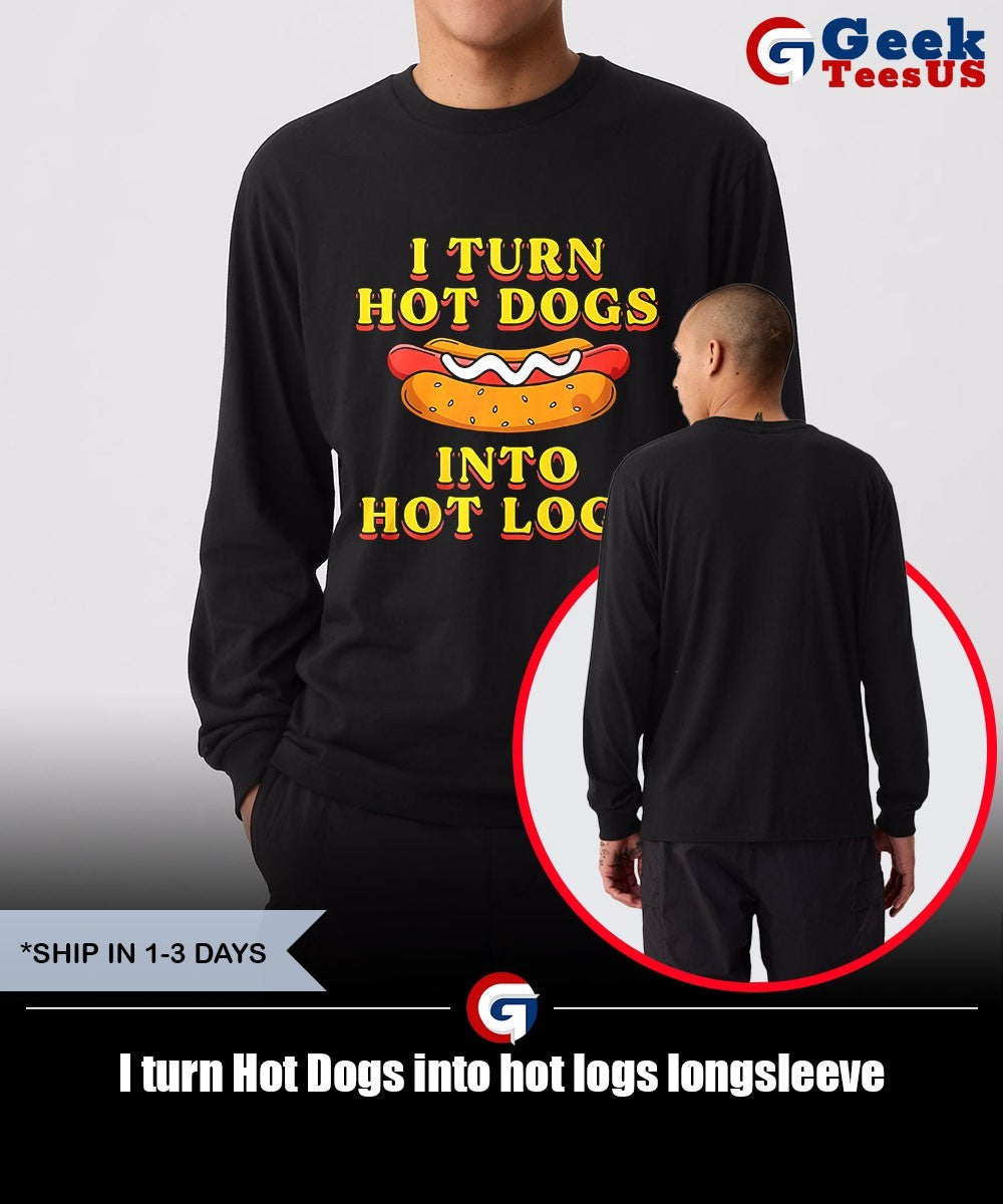 I turn Hot Dogs into hot logs shirt