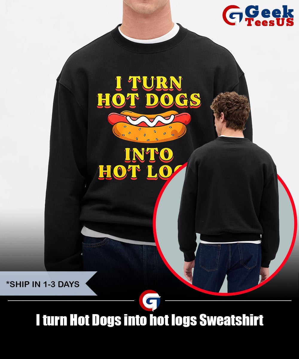 I turn Hot Dogs into hot logs shirt