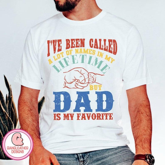 I've been called a lot of names in my life time but Dad is my favorite T Shirt Hoodie Sweater ,dad T Shirt Hoodie Sweater,dad design,father ,funny dads quotes ,Dad Jokes