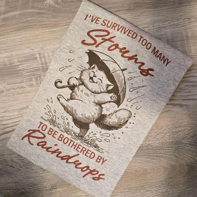 I've survived too many storms to be bothered by raindrops Graphic Tee or Sweatshirt Hoodie | DripVista.com