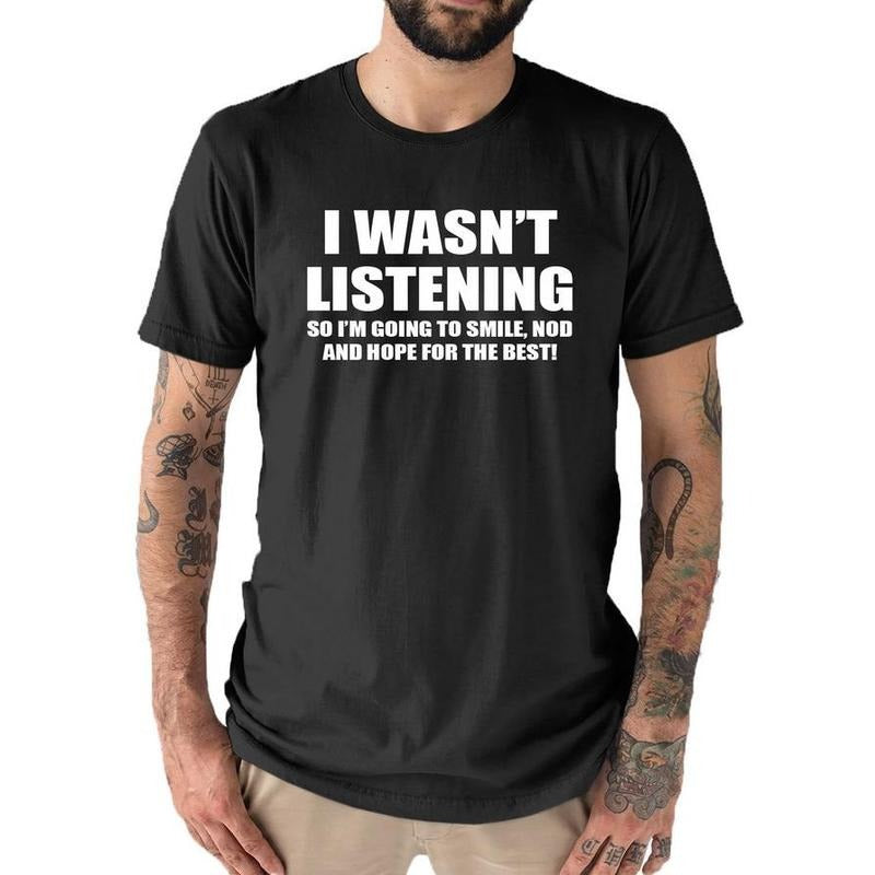 I wasn't Listening Mens Funny Slogan Text T Shirt Hoodie, Sweatshirt | DripVista.com