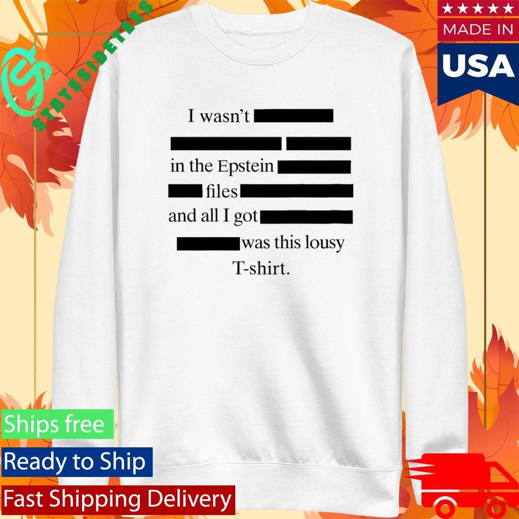 I wasn’t in the Epstein files and all I got was this lousy Shirt