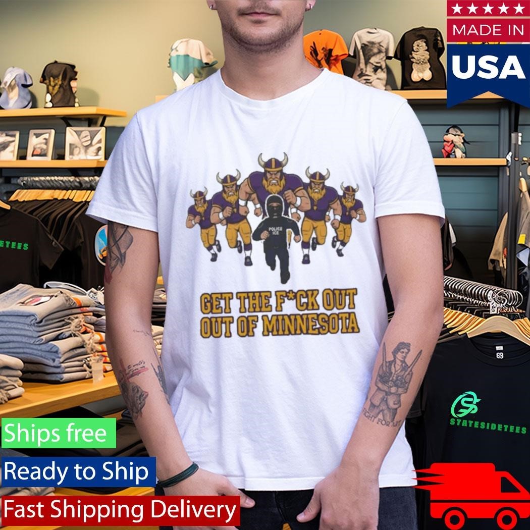 ICE Get The Fuck Out Of Minnesota Shirt