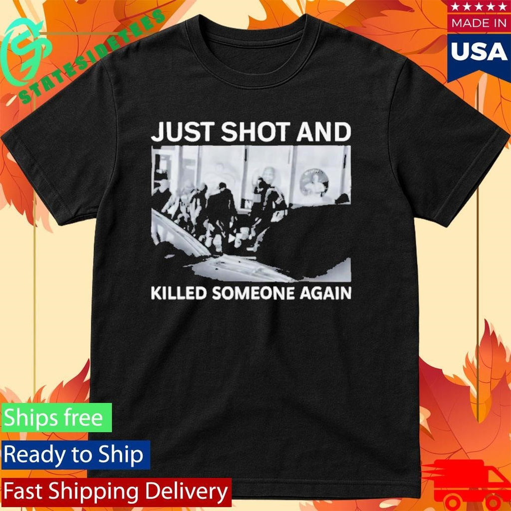 ICE Just Shot And Killed Someone Again Shirt