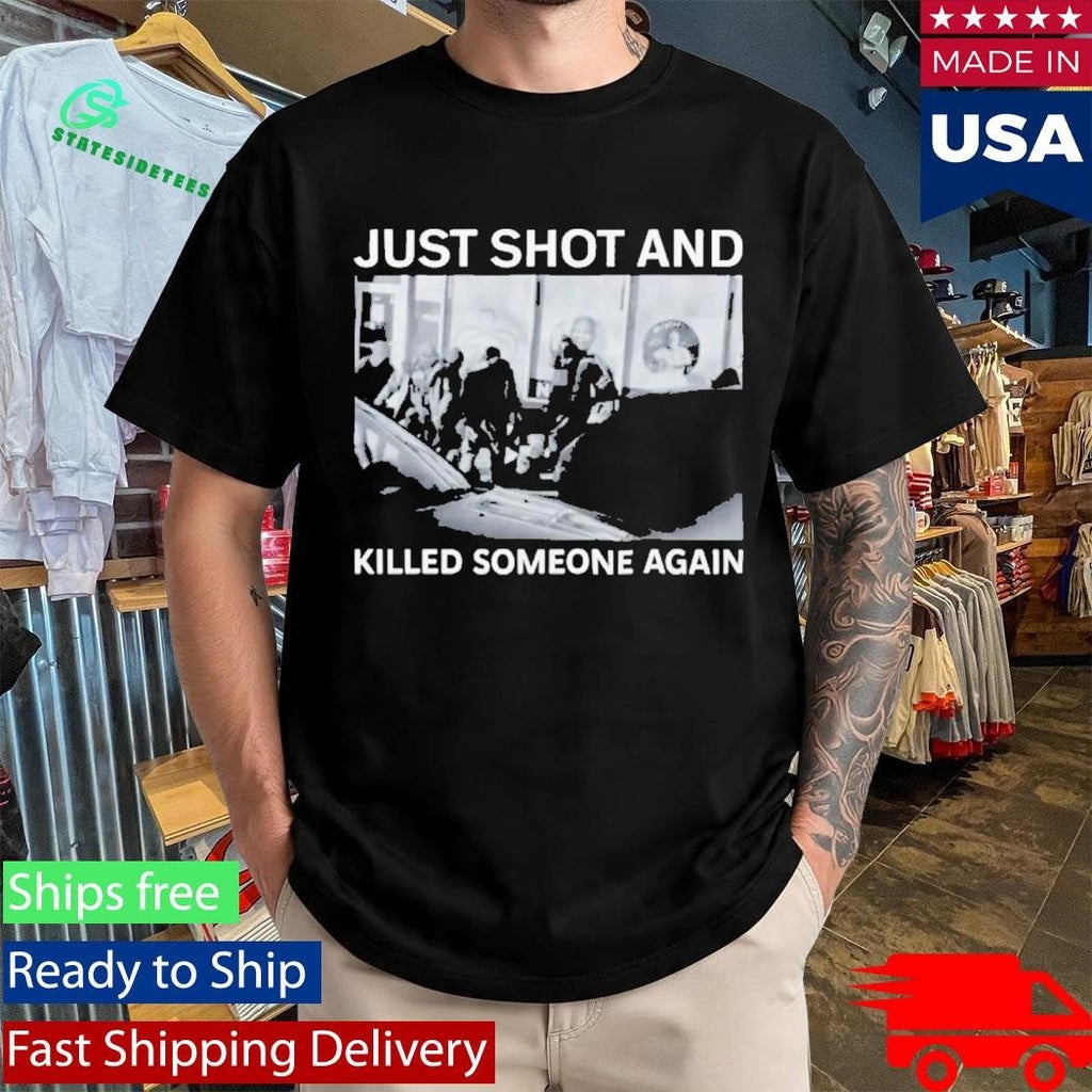 ICE Just Shot And Killed Someone Again Shirt