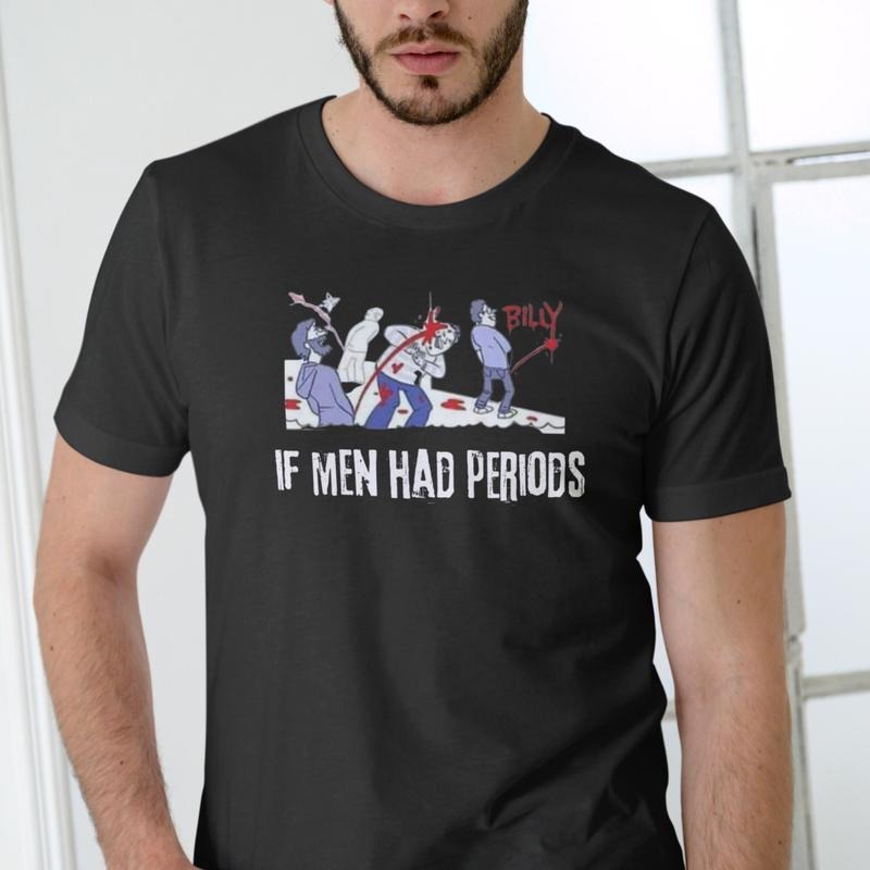 IF MEN HAD PERIODS Short Sleeve T Shirt. Hoodie, Sweatshirt | DripVista.com