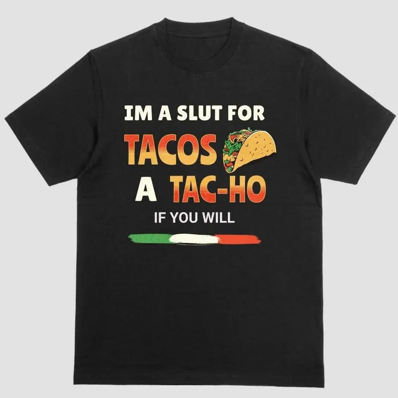 IM A SLUT FOR TACOS A TAC-HO IF YOU WILL T-Shirts, Hoodie, Sweatshirt | DripVista.com