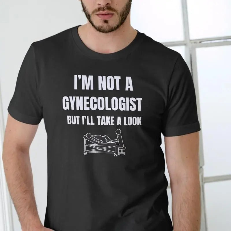 IM NOT A GYNECOLOGIST BUT I'LL TAKE A LOOK T SHIRT Hoodie, Sweatshirt | DripVista.com