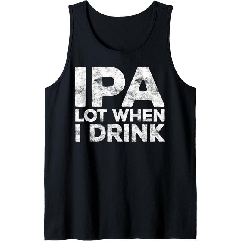 IPA Lot When I Drink T-Shirt Beer Lover Gift Shirt Tank Top Hoodie, Sweatshirt | DripVista.com