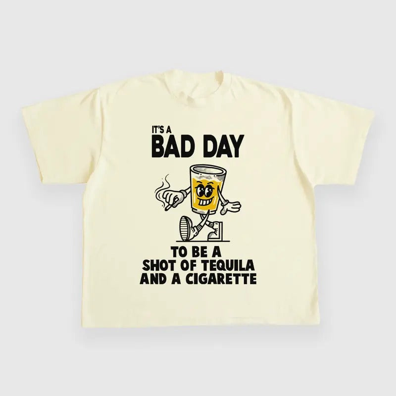 ITS A BAD DAY TO BE A SHOT OF TEQUILA AND A CIGARETTE CUSTOM PRINTED T-SHIRT Hoodie, Sweatshirt | DripVista.com