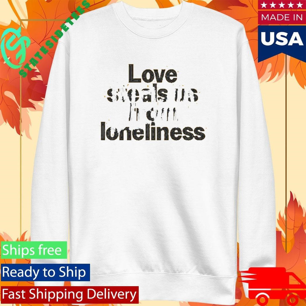 Idlewild Love Steals Us From Loneliness Shirt