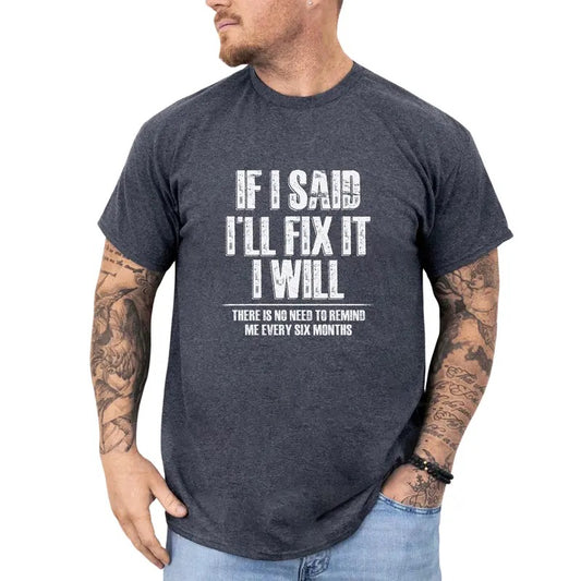 If I Said I'll Fix It I Will Shirt, Funny Sarcastic Tee for Men, Adult Humor Tshirt, Mechanic Joke T-shirt, Sarcastic Shirt for Dad, Holiday Gift Shirt for Husband, Dad Joke Tee, Short Sleeve Men's Tops, Casual Menswear, Comfy Cotton Fabric Graphic Shirt