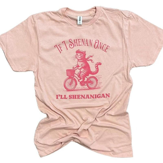 If I Shenan Once I'll Shenanigan - Funny Cat Shirt