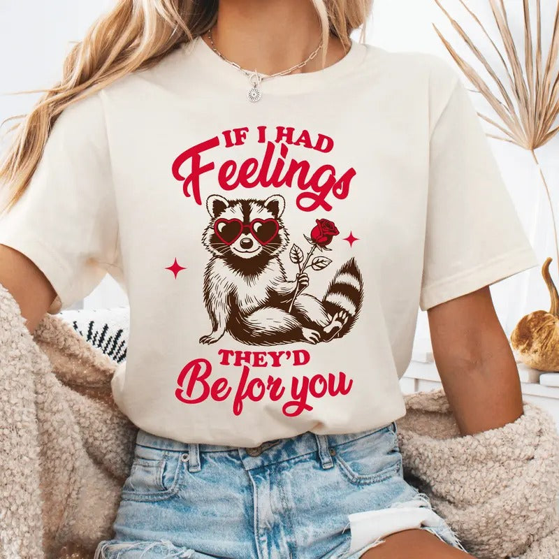 If I had Feelings They'd Be for You Valentine's Day Shirt, Funny Racoon Anti Heart Day Shirt, Long Sleeve or Short Sleeve Unisex Shirt Cute Casual Cotton Womenswear Printed Crewneck Top
