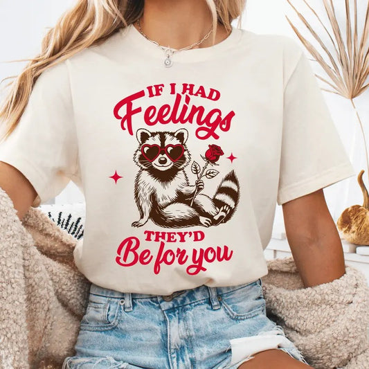 If I had Feelings They'd Be for You Valentine's Day Shirt, Funny Racoon Anti Heart Day Shirt, Long Sleeve or Short Sleeve Unisex Shirt Cute Casual Cotton Womenswear Printed Crewneck Top