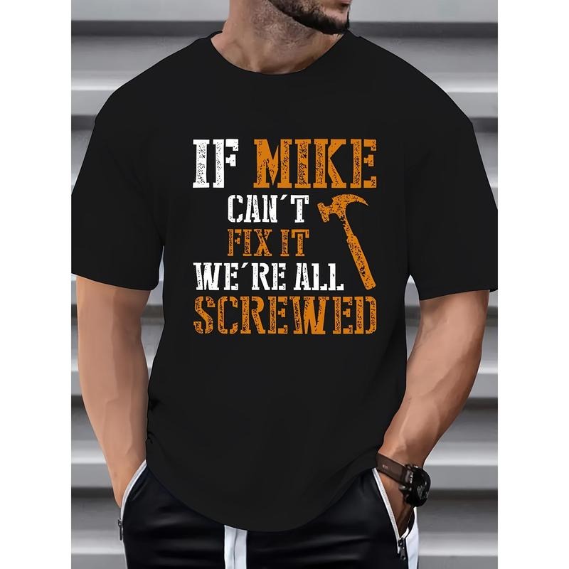 If Mike Can't Fix It, We're All Screwed. Men's Crew-neck Short-sleeved Casual And Comfortable Top For Everyday And Outdoor Wear. Made in USA