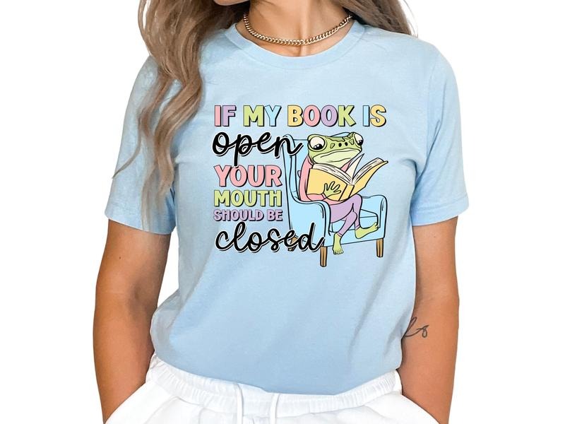 If My Book is Open, Your Mouth Should be Closed Women's Tops & Sweatshirts T-Shirts, Hoodie | DripVista.com