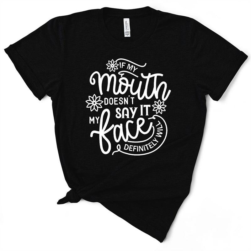 If My Mouth Doesn't Say It My Face Will Sassy TShirt - Funny Gift Hoodie, Sweatshirt | DripVista.com