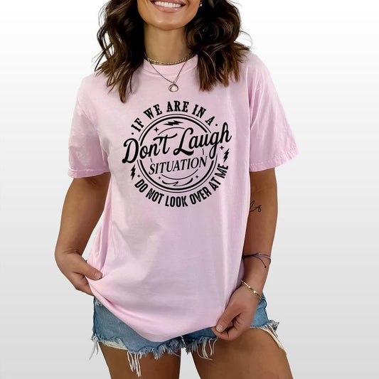 If We Are In A Situation Don't Laugh Do Not Look Over At Me Shirt, Don't Laugh T-Shirt, Funny Basic Apparel, Adult Humors Gift Shirt, Comfort Cotton Tee, Casual Women's Tops, Oversized Womenswear, Relaxed Fit Chic Style