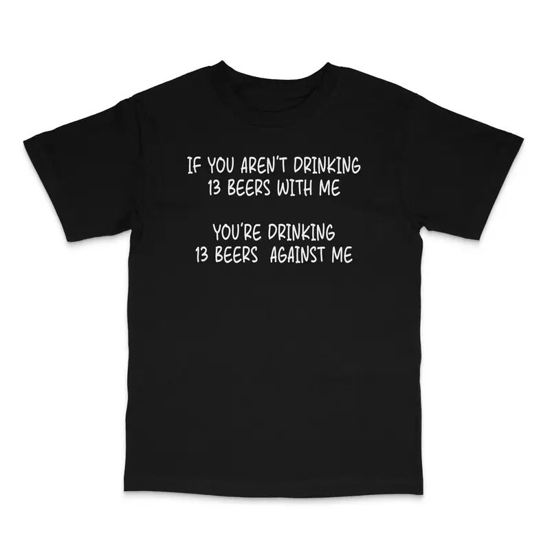 If You Aren't Drinking 13 Beers With Me Custom Printed T-Shirt Hoodie, Sweatshirt | DripVista.com