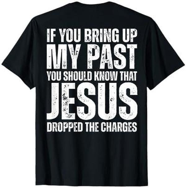 If You Bring Up My Past You Should Know That Jesus (on back) T-Shirt Hoodie, Sweatshirt | DripVista.com