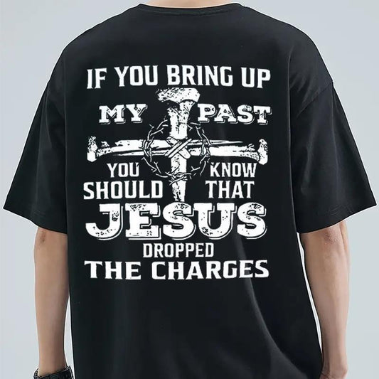 If You Bring Up My Past, You Should Know That Jesus Dropped The Charges Tee Pure Cotton Casual Street Style Crew Neck Short Sleeve T-Shirt Tops Trendy for Women for Men