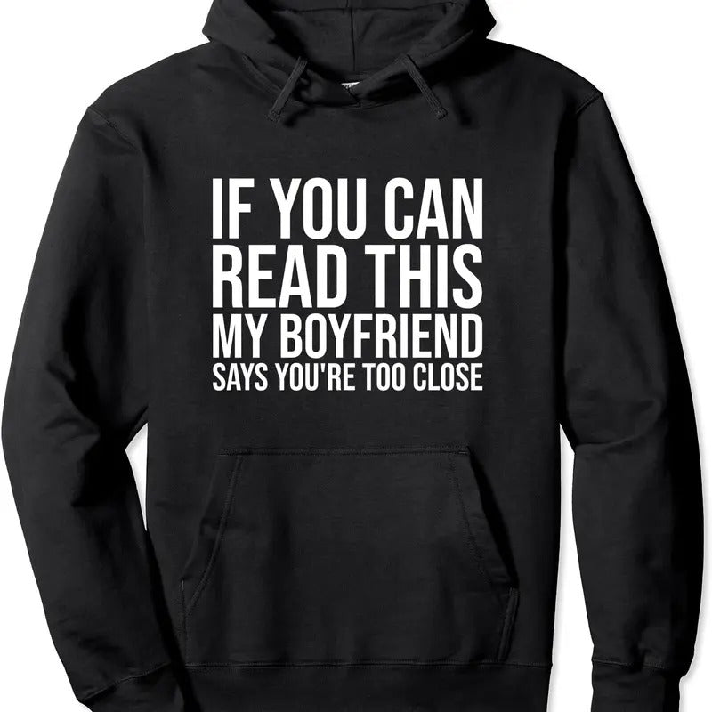 If You Can Read This My Boyfriend Says You're Too Close Hoodie | Unisex Hooded Sweatshirt T-Shirts | DripVista.com