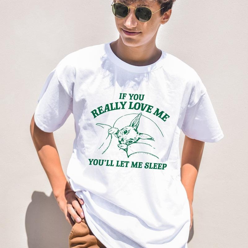 If You Love Me, You'll Let Me Sleep T Shirt, Introvert T Shirt, Meme T Shirt, Vintage Graphic Tee, Unisex T Shirt, Unisex...