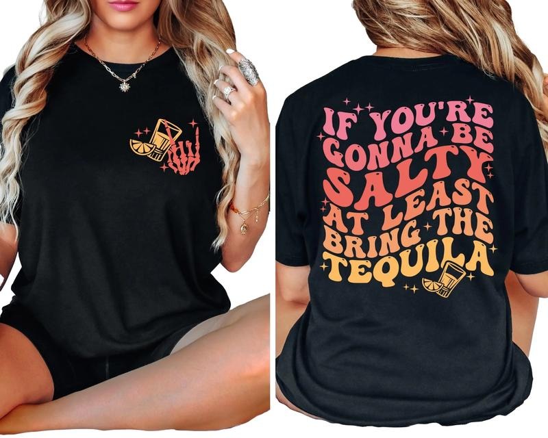 If You're Gonna Be Salty At Least Bring The Tequila Unisex T-Shirt, Funny Tequila Front And Back Shirt, Funny Drinking Quote Tshirt Comfort Fabric