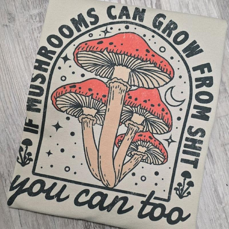 If mushrooms can grow you can too Graphic Tee or Sweatshirt shirts women Hoodie | DripVista.com