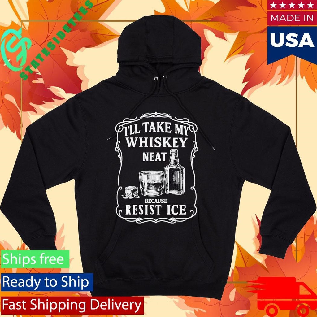 I’ll Take My Whisky Neat Because FUCK ICE Shirt