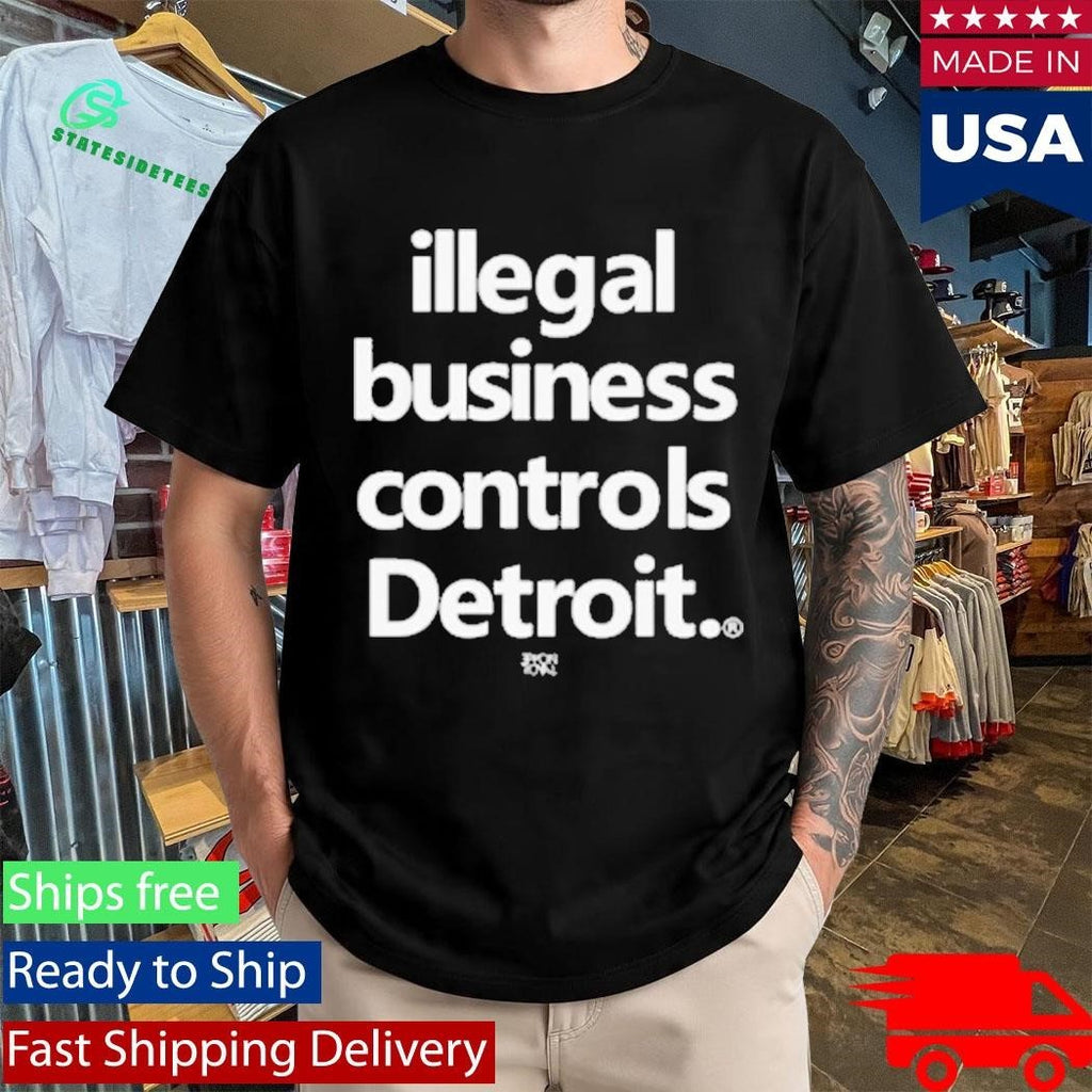 Illegal Business Controls Detroit Shirt