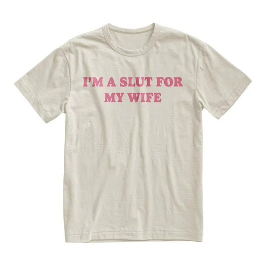 Im A Slut For My Wife Tshirt, Funny Valentines Day Gift for Husband, Gift for Dad, Weird Tee, Quote Shirt, Christmas Shirt, Meme Shirt, Funny Shirt