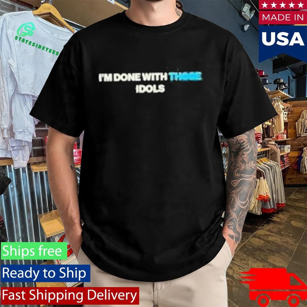 I’m Done With Those Idols Dusty Bibles Shirt