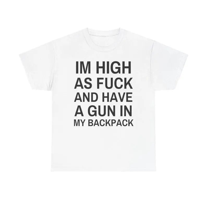 Im High as fck and have a gun in my backpack Y2K Cursed T-Shirt Funny Meme Twitter Shirts that go hard GenZ Meme meme Tee...