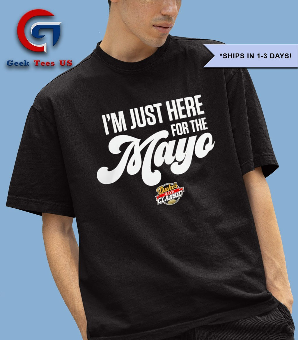 I’m just here for the Mayo Duke’s Mayo Classic 2025 shirt