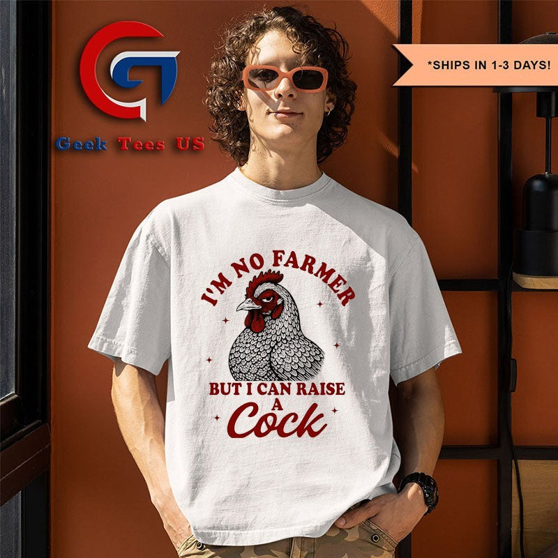 I’m no farmer but I can raise a cock shirt