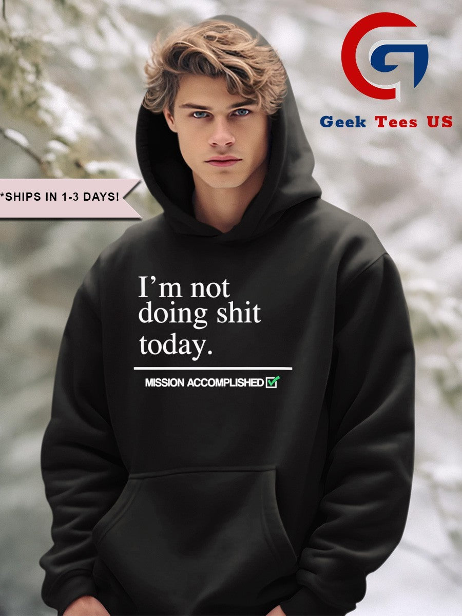 I’m not doing shit today Mission Accomplished shirt