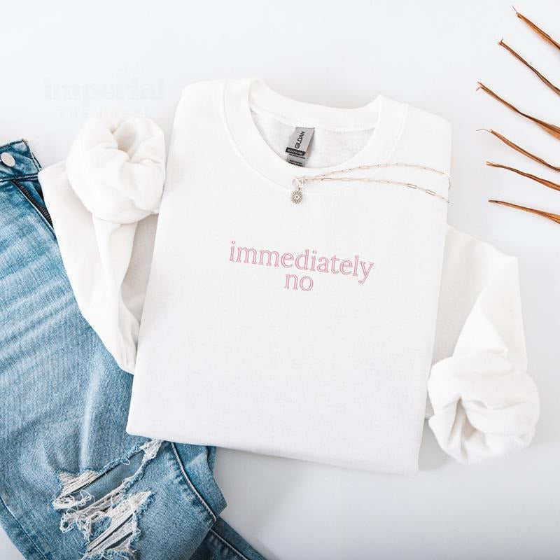 Immediately No Embroidered Sweatshirt, Funny Trendy Crewneck, Funny Gift Sweatshirt, Cozy Aesthetic Streetwear, Unisex Sweatshirt, Funny Sweatshirt EMB