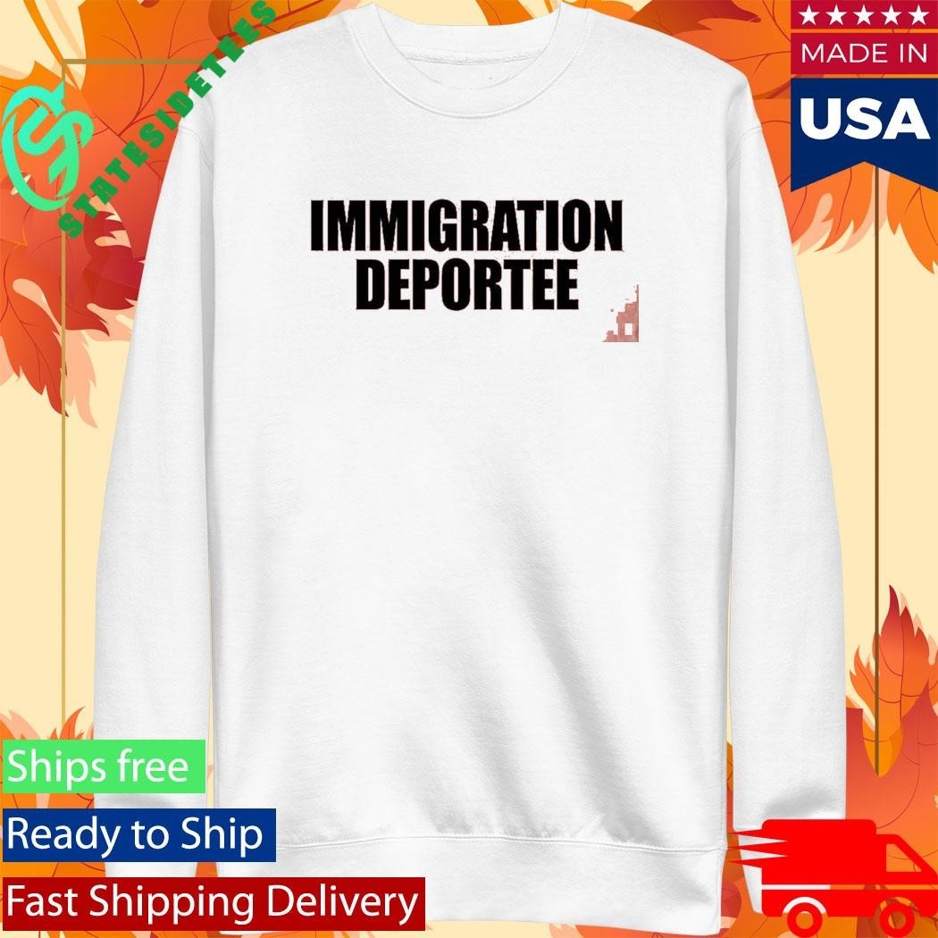 Immigration Deportee Shirt