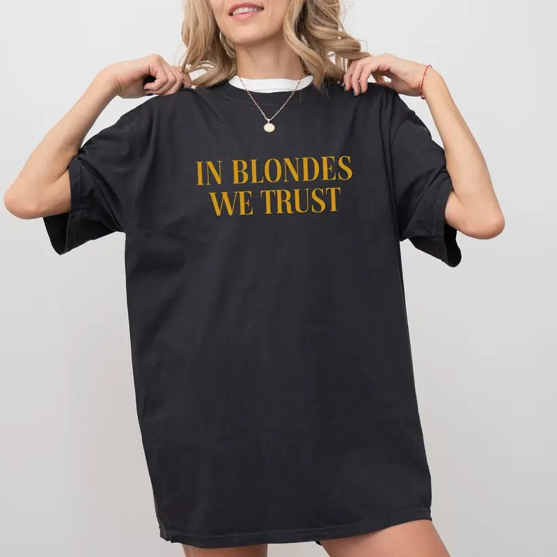 In Blondes We Trust Tee, I Love Blondes Graphic T-shirt, Blondie Unhinged Shirt, Life is Better Blonde Shirt, Funny Shirts For Women, Blonde Girl Tee, Comfy Fabric Graphic Tee, Women's Tops, Womenswear, Cotton Fabric Relaxed Fit Chic Style