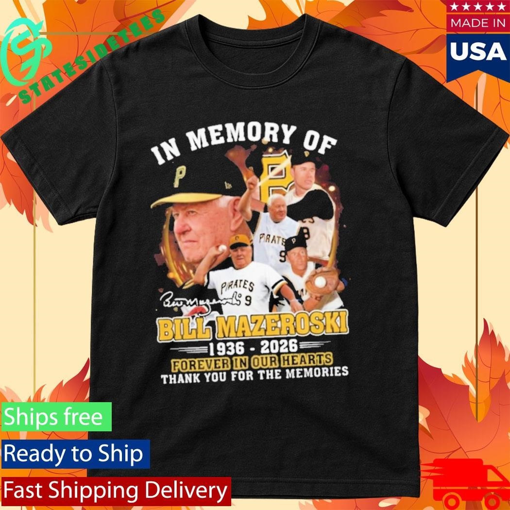 In Memory Of Bill Mazeroski 19362026 Forever In Our Hearts Shirt