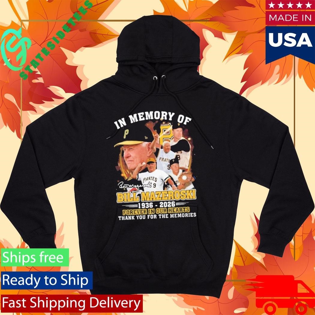 In Memory Of Bill Mazeroski 19362026 Forever In Our Hearts Shirt