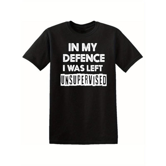 In My Defence I Was Left Unsupervised Mens T Shirt Funny Slogan Birthday Top Tee, All-Season, Family T-shirt Made in USA