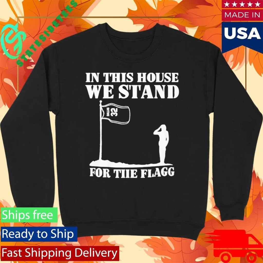 In This House We Stand For The Flagg Shirt