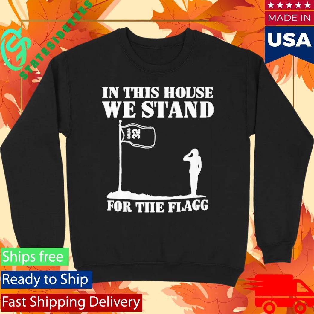 In This House We Stand For The Flagg Shirt