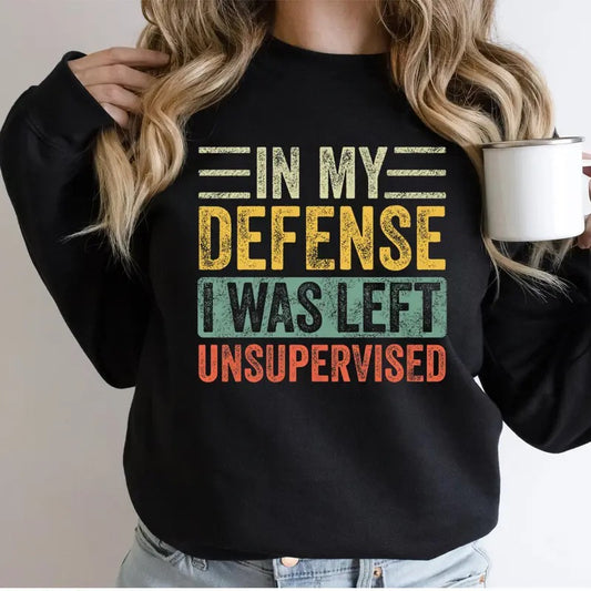 In my defense I was left unsupervised - Cool funny Sweatshirt Casual Street Style Fleece Crewneck Pullover Sweatshirt Tops Trendy For Women For Men, Perfect Gift