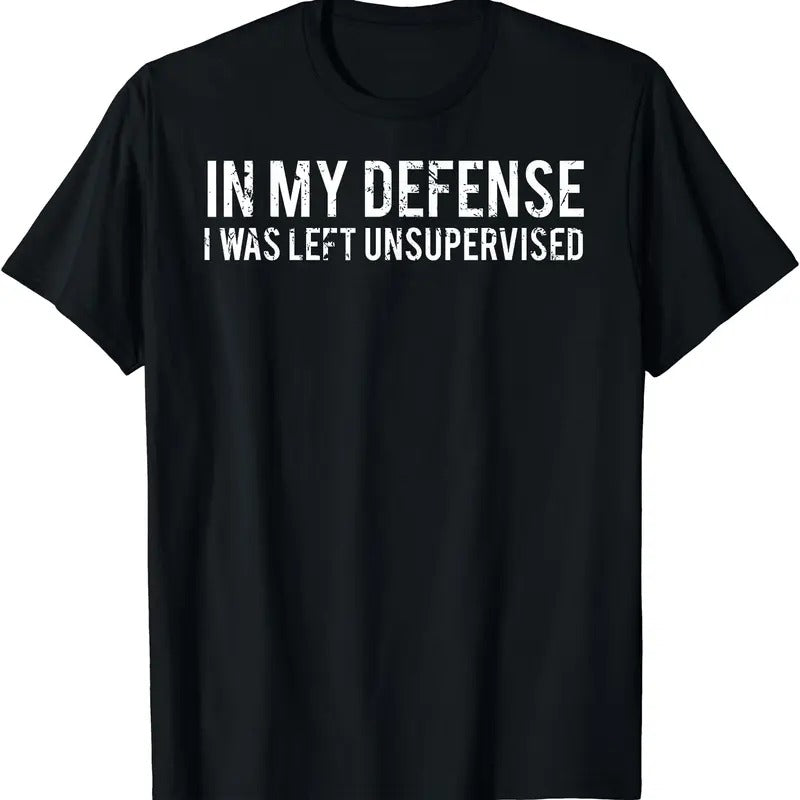 In my defense I was left unsupervised T Shirt | Unisex Cotton Tee Gift | Full Size Hoodie, Sweatshirt | DripVista.com